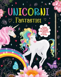 Unicorni fantastici. Disegni da grattare e colorare - Librerie.coop