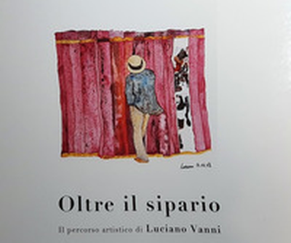Oltre il sipario. Il percorso artistico di Luciano Vanni - Librerie.coop Oltre il sipario. Il percorso artistico di Luciano Vanni - Librerie.coop