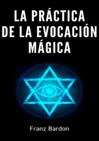 La práctica de la evocación mágica - Librerie.coop