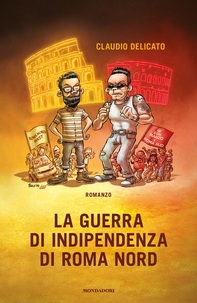 La guerra di indipendenza di Roma Nord - Librerie.coop
