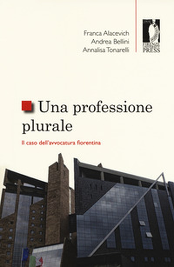 Una professione plurale. Il caso dell'avvocatura fiorentina - Librerie.coop Una professione plurale. Il caso dell'avvocatura fiorentina - Librerie.coop