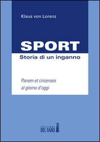 Sport. Storia di un inganno. Panem et circenses al giorno d'oggi - Librerie.coop