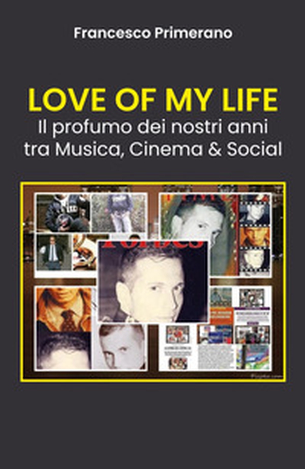 Love of my life. Il profumo dei nostri anni tra musica, cinema & social - Librerie.coop Love of my life. Il profumo dei nostri anni tra musica, cinema & social - Librerie.coop