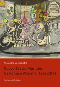 Nuovo Teatro Musicale fra Roma e Palermo, 1961-1973 - Librerie.coop
