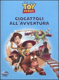 Toy Story. Giocattoli all'avventura - Librerie.coop Toy Story. Giocattoli all'avventura - Librerie.coop