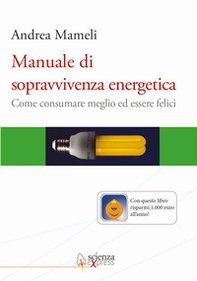 Manuale di sopravvivenza energetica. Come consumare meglio ed essere felici - Librerie.coop Manuale di sopravvivenza energetica. Come consumare meglio ed essere felici - Librerie.coop