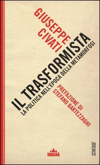 Il trasformista. La politica nell'epoca della metamorfosi - Librerie.coop Il trasformista. La politica nell'epoca della metamorfosi - Librerie.coop
