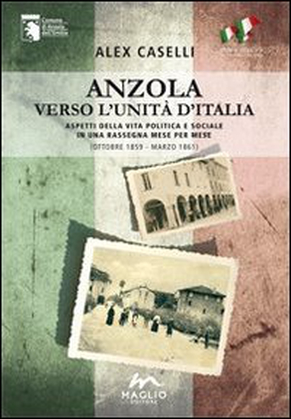 Anzola verso l'unità d'Italia. Aspetti della vita politica e sociale in una rassegna mese per mese (ottobre 1859-marzo 1861) - Librerie.coop Anzola verso l'unità d'Italia. Aspetti della vita politica e sociale in una rassegna mese per mese (ottobre 1859-marzo 1861) - Librerie.coop