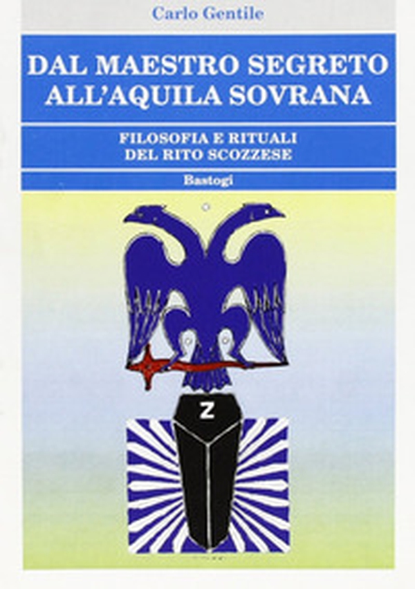 Dal maestro segreto all'aquila sovrana. Filosofia e rituali del rito scozzese - Librerie.coop Dal maestro segreto all'aquila sovrana. Filosofia e rituali del rito scozzese - Librerie.coop