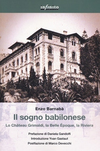 Il sogno babilonese. Lo Château Grimaldi, la Belle Époque, la Riviera - Librerie.coop Il sogno babilonese. Lo Château Grimaldi, la Belle Époque, la Riviera - Librerie.coop