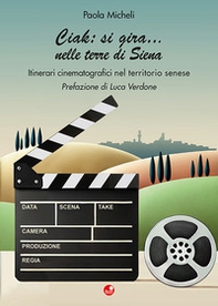 Ciak:si gira... nelle terre di Siena. Itinerari cinematografici nel territorio senese - Librerie.coop