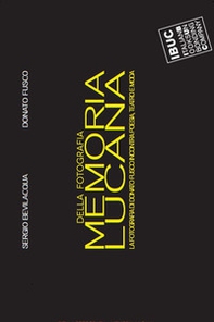 Memoria lucana... della fotografia. La fotografia di Donato Fusco incontra poesia, teatro e moda. Catalogo della mostra (Reggio Emilia, 4-12 maggio 2017) - Librerie.coop