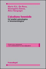L'alcolismo femminile. Un'analisi psicologica e fenomenologica - Librerie.coop