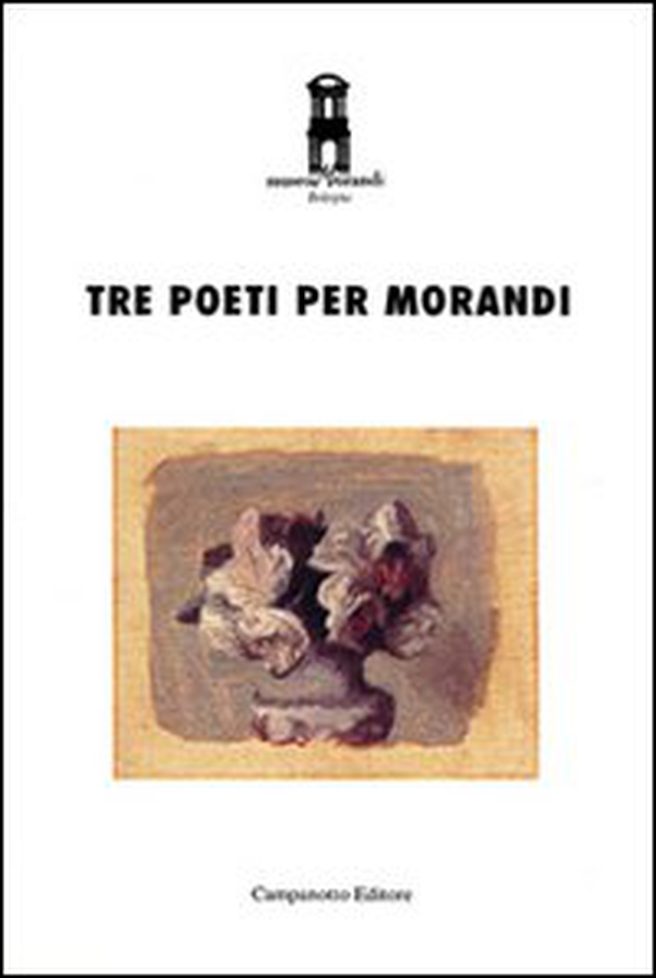 Tre poeti per Morandi - Librerie.coop Tre poeti per Morandi - Librerie.coop