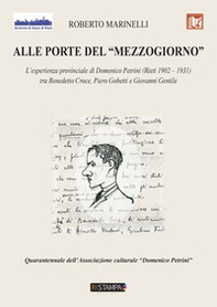 Alle porte del «Mezzogiorno». L'esperienza provinciale di Domenico Petrini (Rieti 1902-1931) tra Benedetto Croce, Piero Gobetti e Giovanni Gentile - Librerie.coop