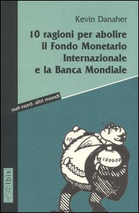 Dieci ragioni per abolire il Fondo monetario internazionale e la Banca Mondiale - Librerie.coop