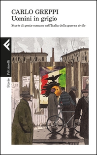 Uomini in grigio. Storie di gente comune nell'Italia della guerra civile - Librerie.coop Uomini in grigio. Storie di gente comune nell'Italia della guerra civile - Librerie.coop