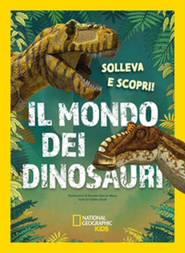 Il mondo dei dinosauri. Solleva e scopri - Librerie.coop