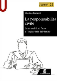 La responsabilità civile. La causalità di fatto e l'ingiustizia del danno - Librerie.coop