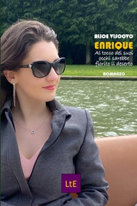Enrique. Al tocco dei sui occhi sarebbe fiorito il deserto - Librerie.coop