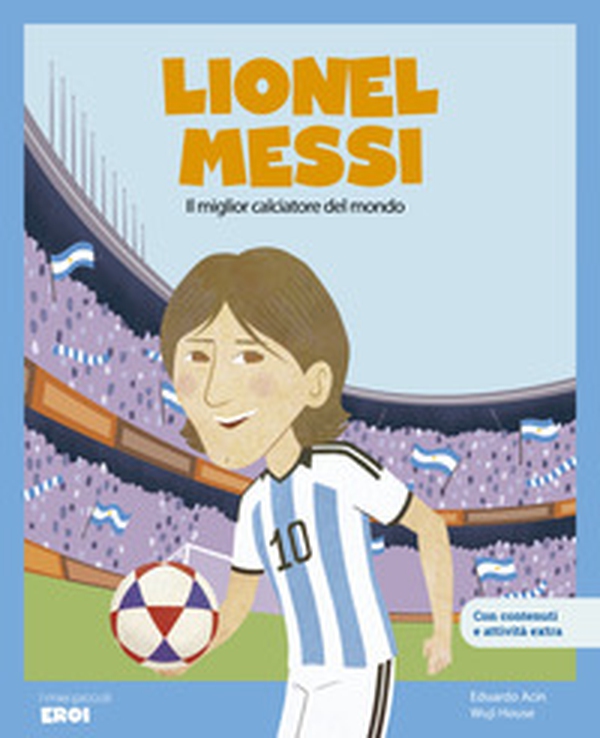 Lionel Messi. Il miglior calciatore del mondo - Librerie.coop Lionel Messi. Il miglior calciatore del mondo - Librerie.coop