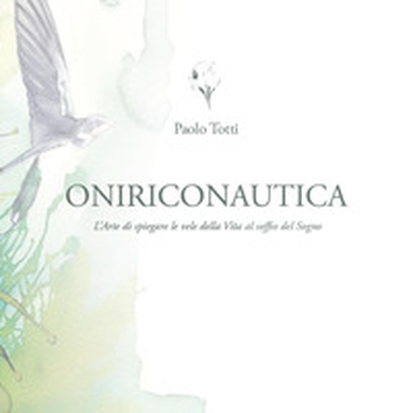 Oniriconautica. L'arte di spiegare le vele della vita al soffio del sogno - Librerie.coop Oniriconautica. L'arte di spiegare le vele della vita al soffio del sogno - Librerie.coop