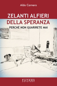 Zelanti alfieri della speranza. Perché non guarirete mai - Librerie.coop Zelanti alfieri della speranza. Perché non guarirete mai - Librerie.coop