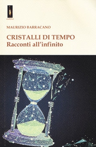 Cristalli di tempo. Racconti all'infinito - Librerie.coop