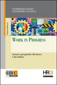 Work in progress. Scenari e prospettive del lavoro e del welfare - Librerie.coop