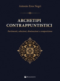 Archetipi contrappuntistici. Partimenti, soluzioni, diminuzioni e composizione. Metodo - Librerie.coop