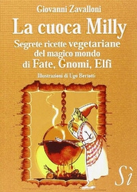 La cuoca Milly. Segrete ricette vegetariane del magico mondo di fate, gnomi, elfi - Librerie.coop