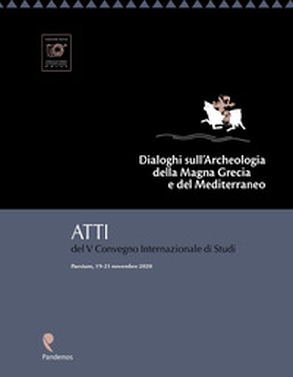 Dialoghi sull'archeologia della Magna Grecia e del Mediterraneo. Atti del V Convegno internazionale di Studi (Paestum, 19-21 novembre 2020) - Librerie.coop Dialoghi sull'archeologia della Magna Grecia e del Mediterraneo. Atti del V Convegno internazionale di Studi (Paestum, 19-21 novembre 2020) - Librerie.coop