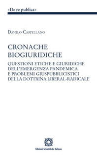 Cronache biogiuridiche. Questioni etiche e giuridiche dell'emergenza pandemica e problemi giuspubblici della dottrina liberal-radicale - Librerie.coop