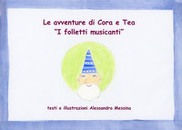 I folletti musicanti. Le avventure di Cora e Tea - Librerie.coop I folletti musicanti. Le avventure di Cora e Tea - Librerie.coop