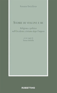 Storie di vescovi e re. Religione e politica nell'Occidente cristiano dopo l'impero - Librerie.coop Storie di vescovi e re. Religione e politica nell'Occidente cristiano dopo l'impero - Librerie.coop