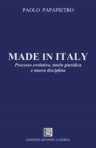 Made in Italy. Processo evolutivo, tutela giuridica e nuova disciplina - Librerie.coop