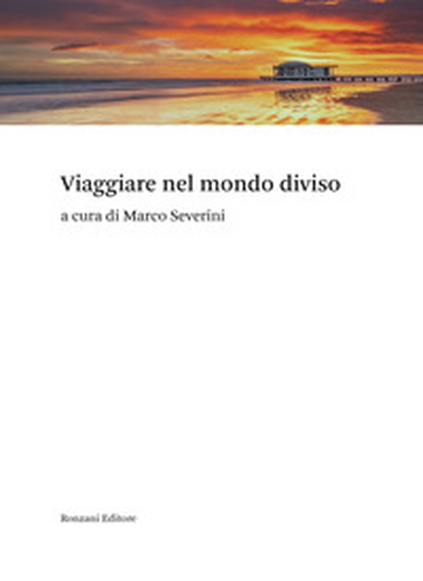 Viaggiare nel mondo diviso - Librerie.coop Viaggiare nel mondo diviso - Librerie.coop