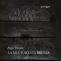 La mia foresta brucia. Peppe Ferraro - Librerie.coop