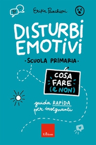 Disturbi emotivi. Cosa fare (e non). Guida rapida per insegnanti. Scuola Primaria - Librerie.coop Disturbi emotivi. Cosa fare (e non). Guida rapida per insegnanti. Scuola Primaria - Librerie.coop