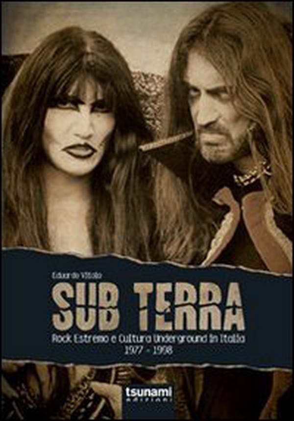 Sub terra. Rock estremo e cultura underground in Italia. 1977-1998 - Librerie.coop Sub terra. Rock estremo e cultura underground in Italia. 1977-1998 - Librerie.coop