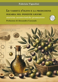 Le varietà d'olivo e la produzione olearia nel Ponente Ligure. Storicità caratteristiche promozione - Librerie.coop Le varietà d'olivo e la produzione olearia nel Ponente Ligure. Storicità caratteristiche promozione - Librerie.coop