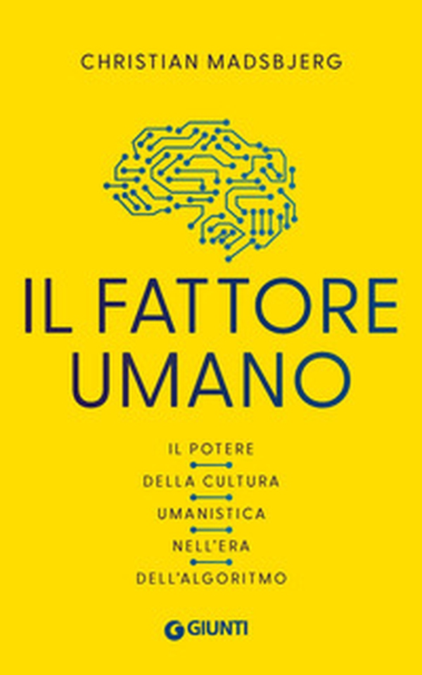 Il fattore umano. Il potere della cultura umanistica nell'era dell'algoritmo - Librerie.coop