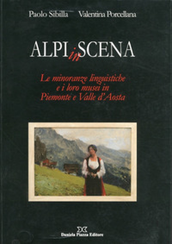 Alpi in scena. Le minoranze linguistiche e i loro musei in Piemonte e Valle d'Aosta - Librerie.coop Alpi in scena. Le minoranze linguistiche e i loro musei in Piemonte e Valle d'Aosta - Librerie.coop