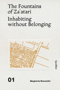 The fountains of Za'atari: Inhabiting without belonging-Za'atari city guide - Librerie.coop
