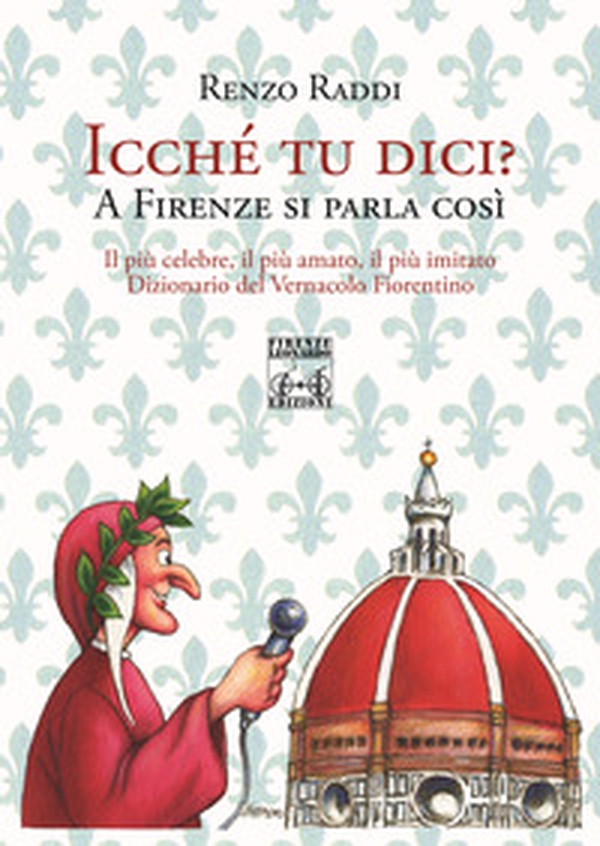 Icche' tu dici? A Firenze si parla così - Librerie.coop Icche' tu dici? A Firenze si parla così - Librerie.coop