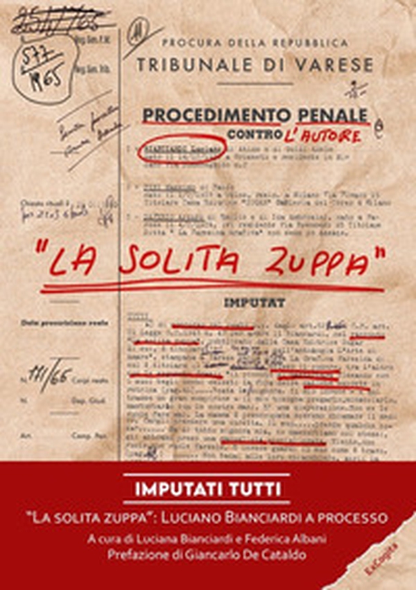 Imputati tutti. «La solita zuppa»: Luciano Bianciardi a processo - Librerie.coop Imputati tutti. «La solita zuppa»: Luciano Bianciardi a processo - Librerie.coop