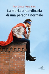 La storia straordinaria di una persona normale - Librerie.coop