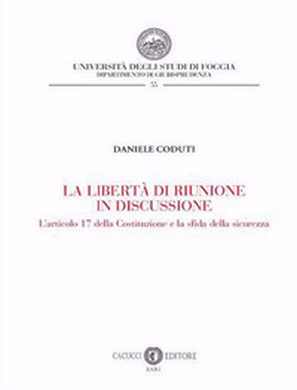 La libertà di riunione in discussione. L'articolo 17 della Costituzione e la sfida della sicurezza - Librerie.coop