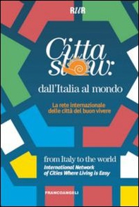 Città slow: dall'Italia al mondo. La rete internazionale delle città del buon vivere - Librerie.coop