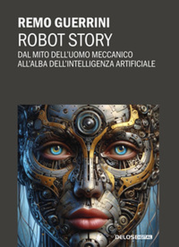 Robot story. Dal mito dell'uomo meccanico all'alba dell'Intelligenza Artificiale - Librerie.coop Robot story. Dal mito dell'uomo meccanico all'alba dell'Intelligenza Artificiale - Librerie.coop